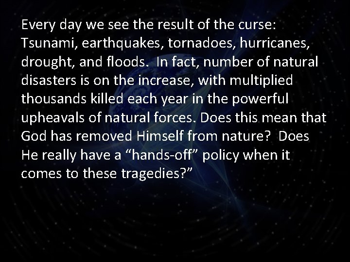 Every day we see the result of the curse: Tsunami, earthquakes, tornadoes, hurricanes, drought,
