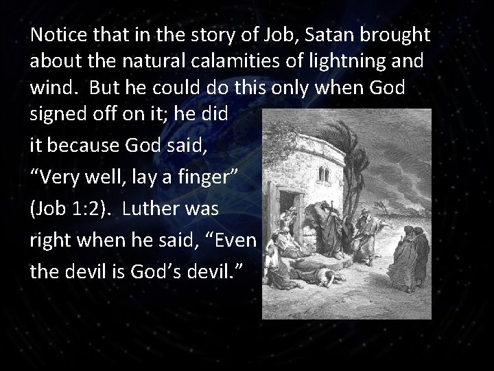 Notice that in the story of Job, Satan brought about the natural calamities of