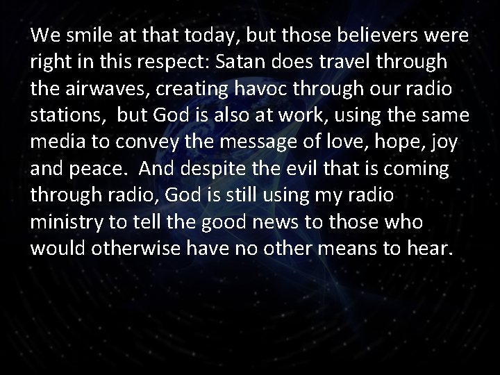 We smile at that today, but those believers were right in this respect: Satan