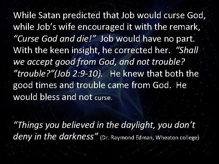 While Satan predicted that Job would curse God, while Job’s wife encouraged it with
