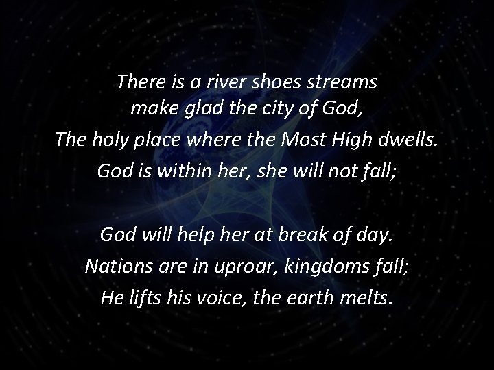 There is a river shoes streams make glad the city of God, The holy