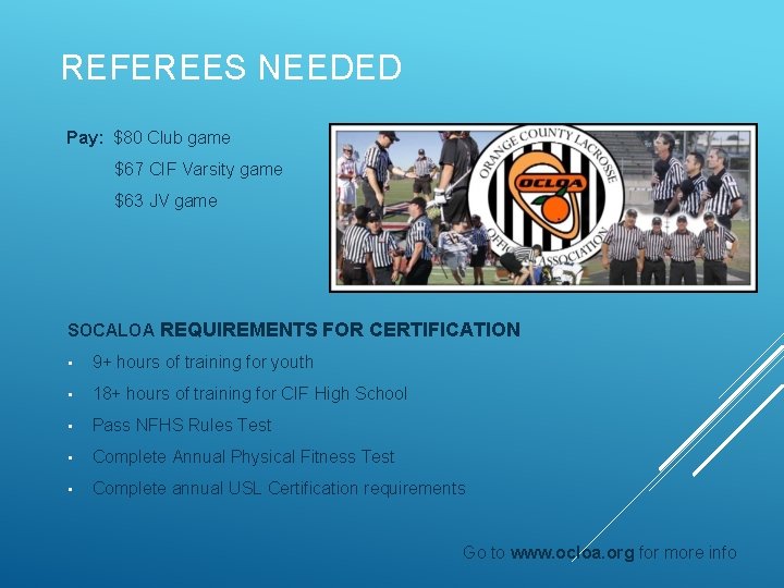 REFEREES NEEDED Pay: $80 Club game $67 CIF Varsity game $63 JV game SOCALOA