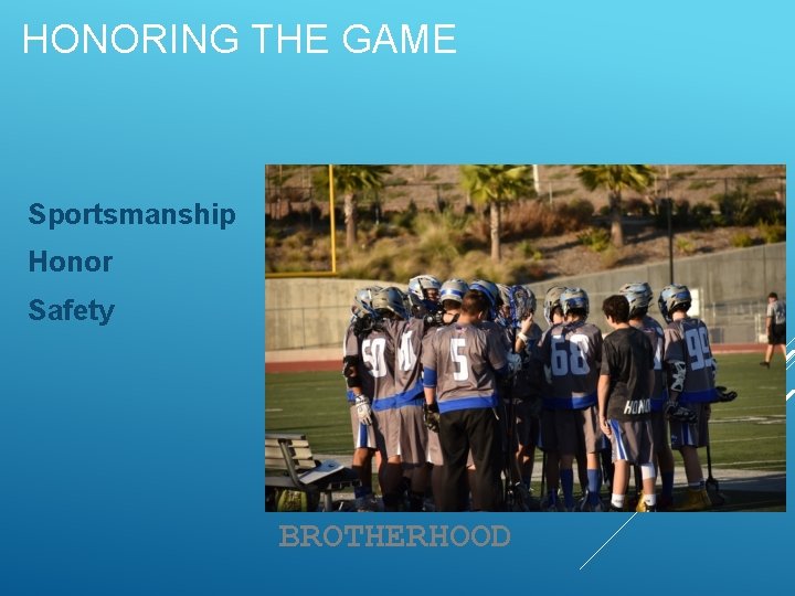 HONORING THE GAME Sportsmanship Honor Safety BROTHERHOOD 