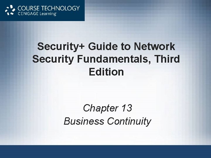 Security+ Guide to Network Security Fundamentals, Third Edition Chapter 13 Business Continuity 