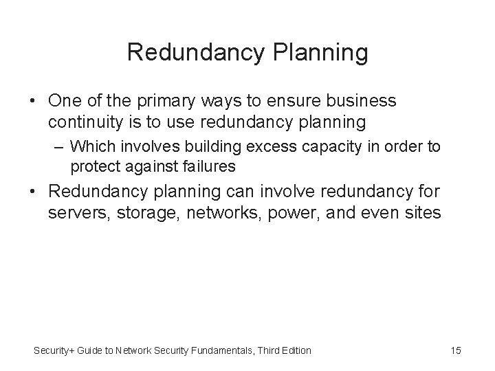 Redundancy Planning • One of the primary ways to ensure business continuity is to