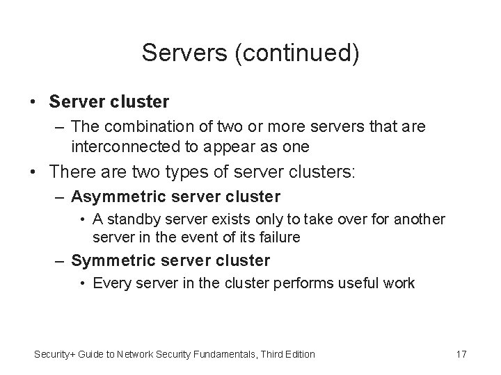 Servers (continued) • Server cluster – The combination of two or more servers that