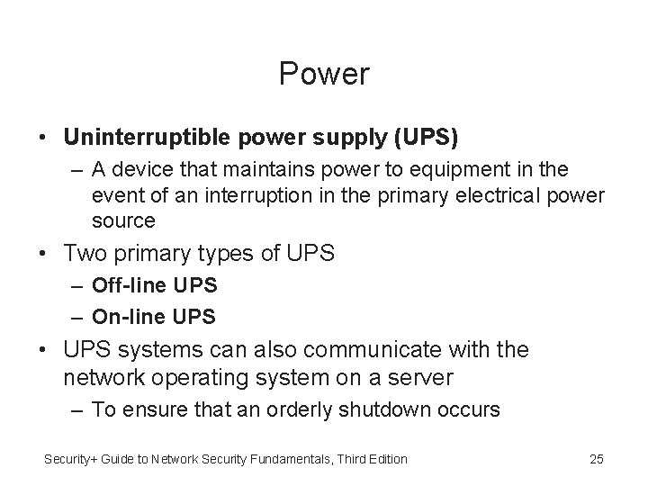 Power • Uninterruptible power supply (UPS) – A device that maintains power to equipment