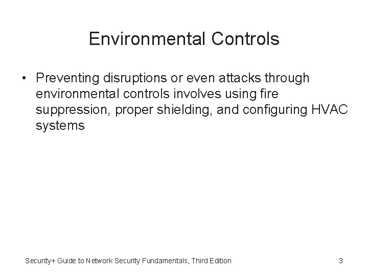 Environmental Controls • Preventing disruptions or even attacks through environmental controls involves using fire