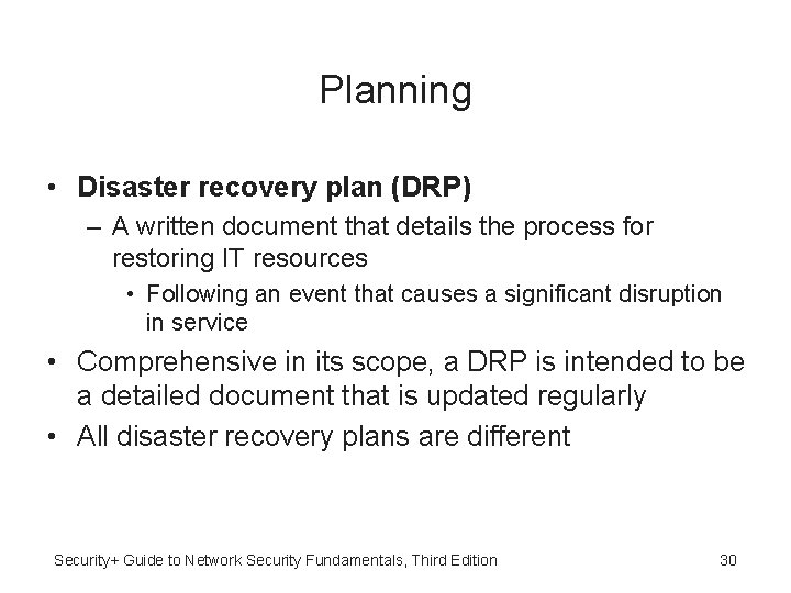 Planning • Disaster recovery plan (DRP) – A written document that details the process