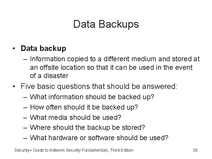 Data Backups • Data backup – Information copied to a different medium and stored