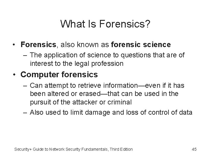 What Is Forensics? • Forensics, also known as forensic science – The application of