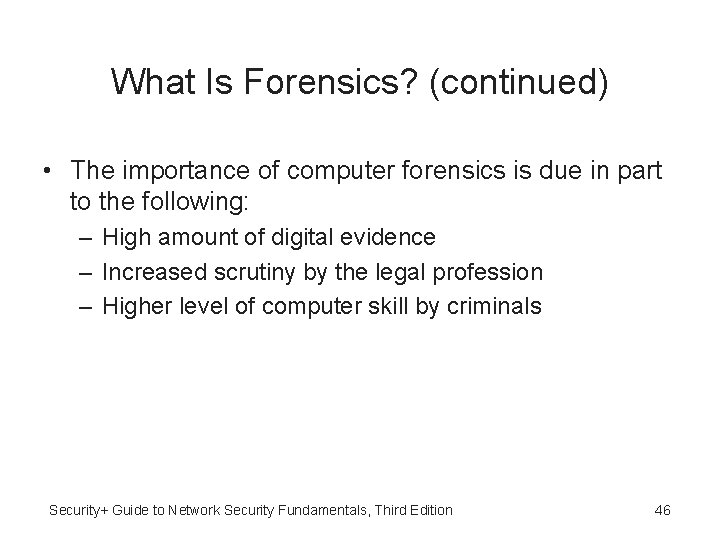 What Is Forensics? (continued) • The importance of computer forensics is due in part