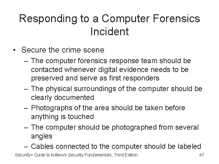 Responding to a Computer Forensics Incident • Secure the crime scene – The computer