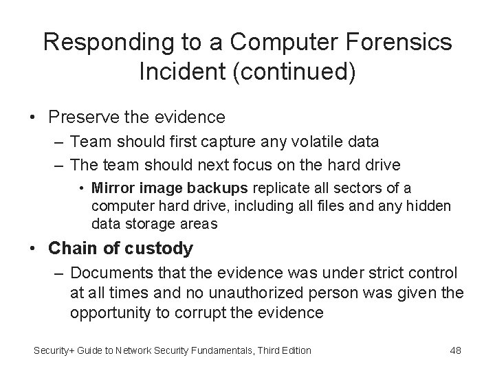 Responding to a Computer Forensics Incident (continued) • Preserve the evidence – Team should