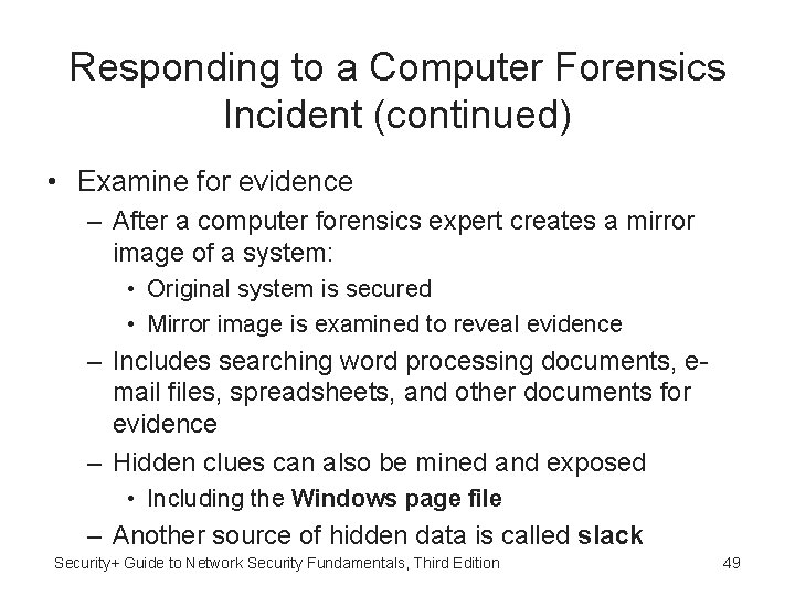 Responding to a Computer Forensics Incident (continued) • Examine for evidence – After a