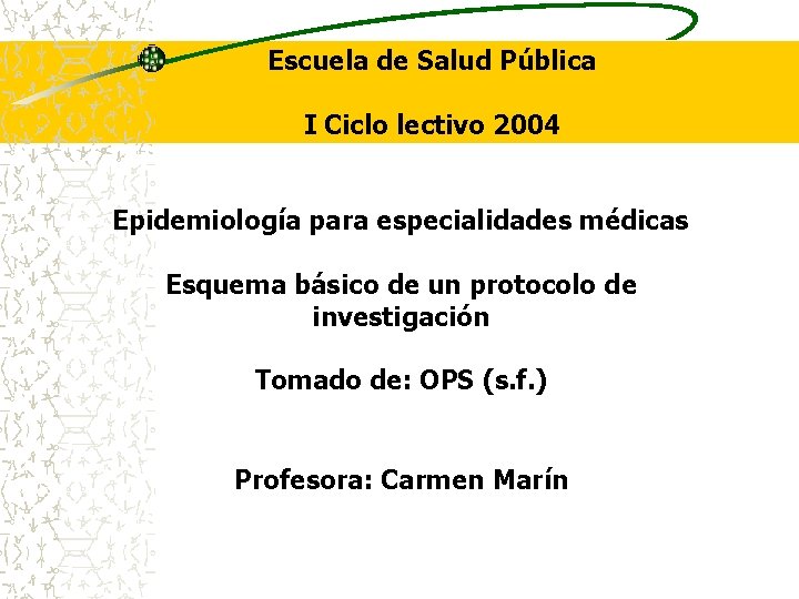 Escuela de Salud Pública I Ciclo lectivo 2004 Epidemiología para especialidades médicas Esquema básico