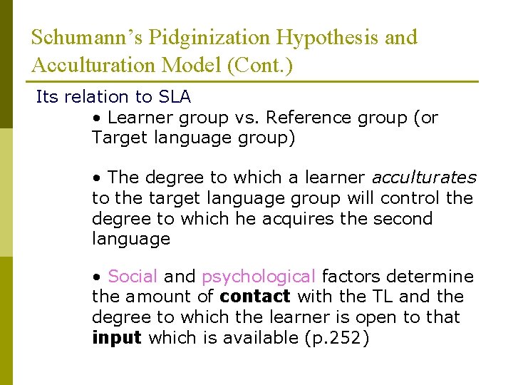 Schumann’s Pidginization Hypothesis and Acculturation Model (Cont. ) Its relation to SLA • Learner