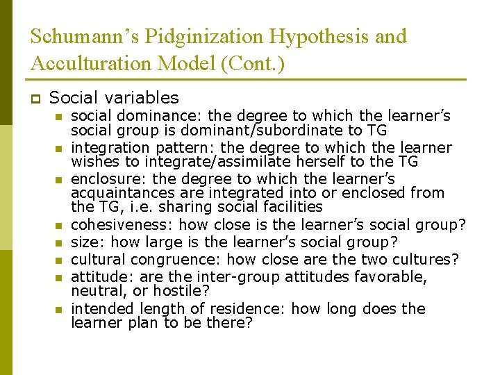 Schumann’s Pidginization Hypothesis and Acculturation Model (Cont. ) p Social variables n n n