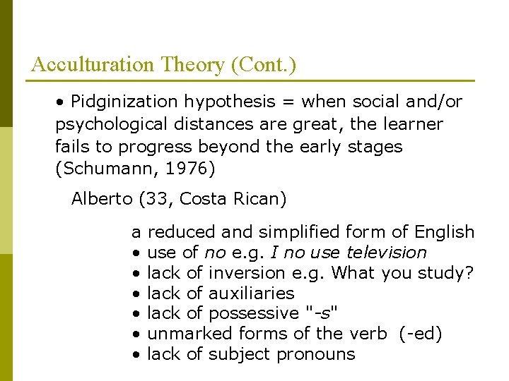Acculturation Theory (Cont. ) • Pidginization hypothesis = when social and/or psychological distances are