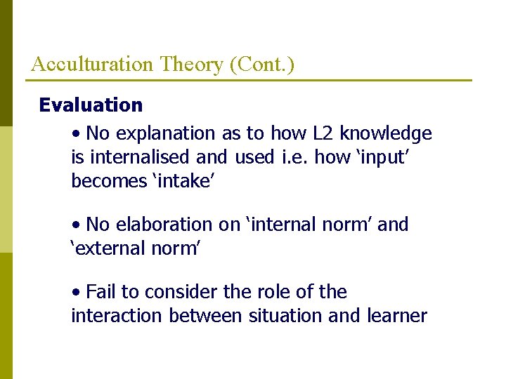 Acculturation Theory (Cont. ) Evaluation • No explanation as to how L 2 knowledge