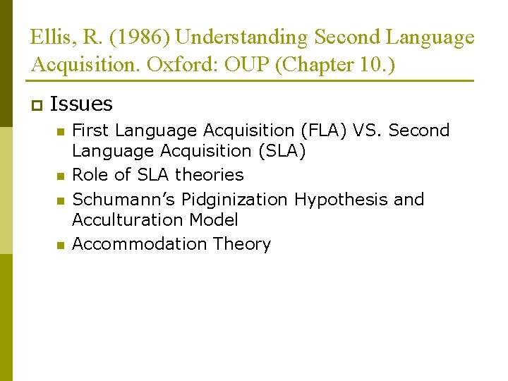 Ellis, R. (1986) Understanding Second Language Acquisition. Oxford: OUP (Chapter 10. ) p Issues