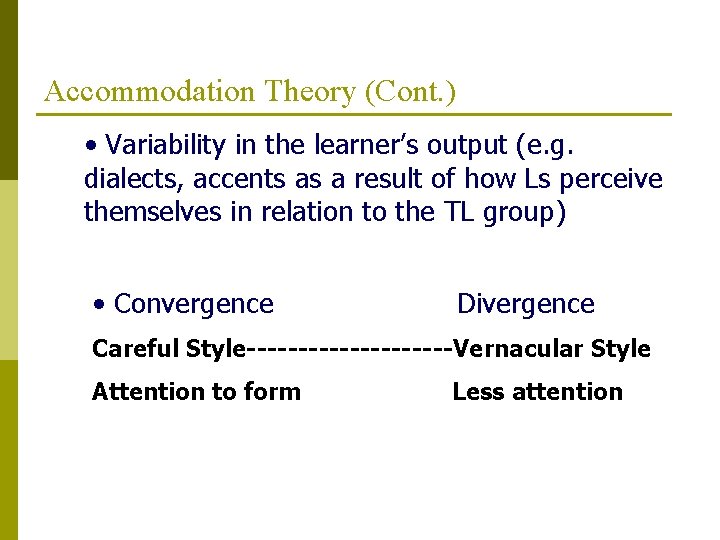 Accommodation Theory (Cont. ) • Variability in the learner’s output (e. g. dialects, accents