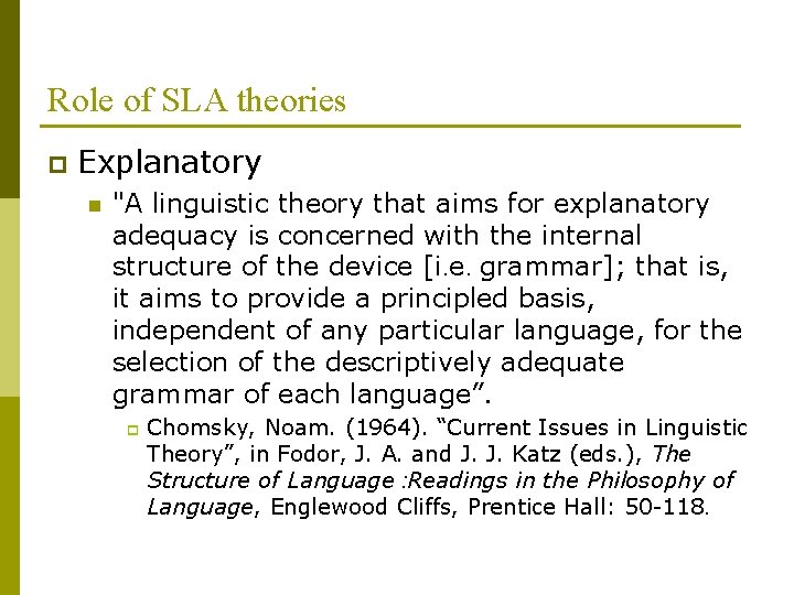 Role of SLA theories p Explanatory n "A linguistic theory that aims for explanatory