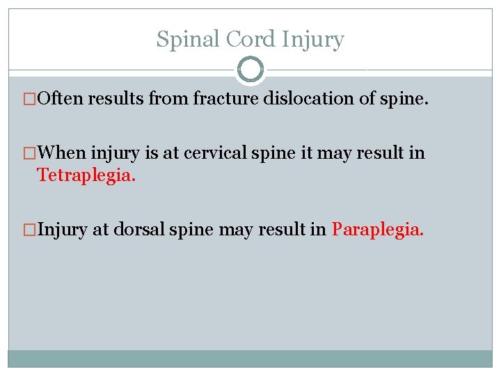Spinal Cord Injury �Often results from fracture dislocation of spine. �When injury is at