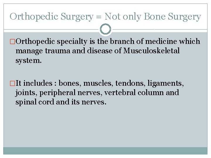 Orthopedic Surgery = Not only Bone Surgery �Orthopedic specialty is the branch of medicine