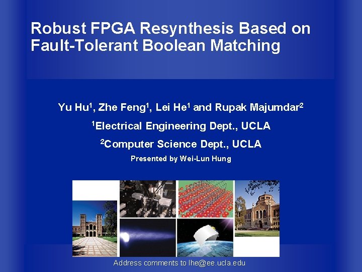 Robust FPGA Resynthesis Based on Fault-Tolerant Boolean Matching Yu Hu 1, Zhe Feng 1,