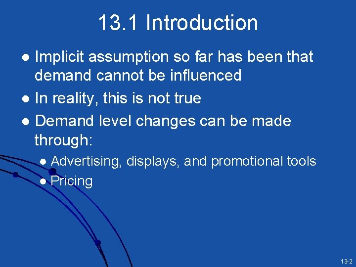 13. 1 Introduction Implicit assumption so far has been that demand cannot be influenced