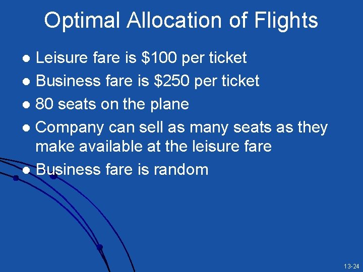 Optimal Allocation of Flights Leisure fare is $100 per ticket l Business fare is