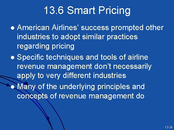 13. 6 Smart Pricing American Airlines’ success prompted other industries to adopt similar practices
