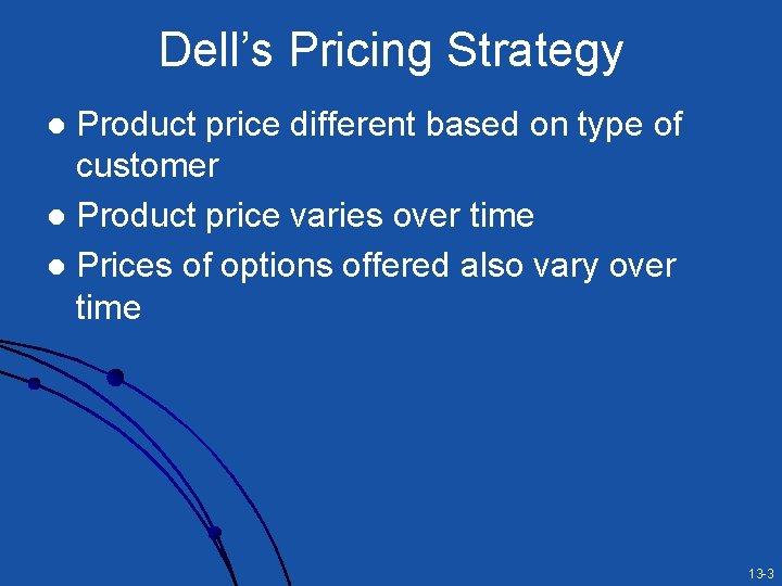 Dell’s Pricing Strategy Product price different based on type of customer l Product price