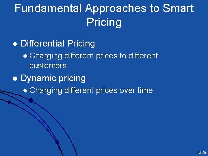 Fundamental Approaches to Smart Pricing l Differential Pricing l l Charging different prices to