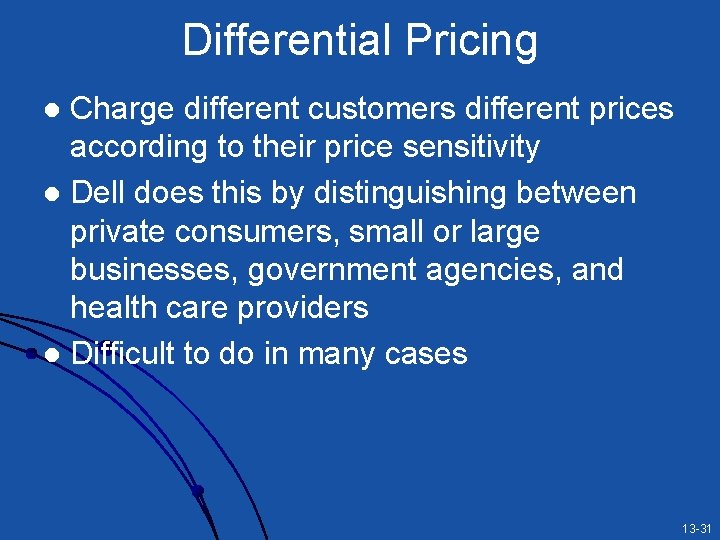 Differential Pricing Charge different customers different prices according to their price sensitivity l Dell