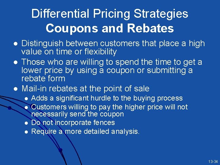 Differential Pricing Strategies Coupons and Rebates l l l Distinguish between customers that place