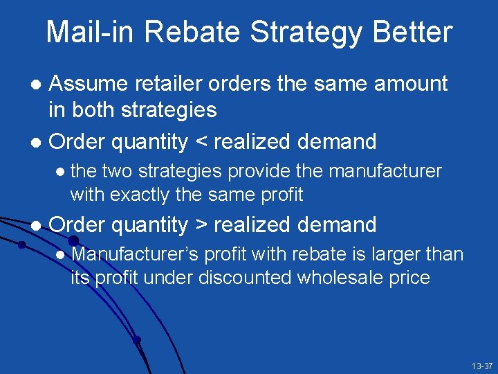 Mail-in Rebate Strategy Better Assume retailer orders the same amount in both strategies l