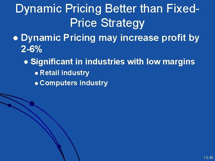 Dynamic Pricing Better than Fixed. Price Strategy l Dynamic Pricing may increase profit by