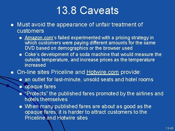 13. 8 Caveats l Must avoid the appearance of unfair treatment of customers l