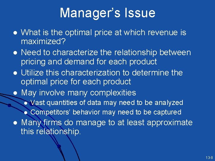 Manager’s Issue l l What is the optimal price at which revenue is maximized?