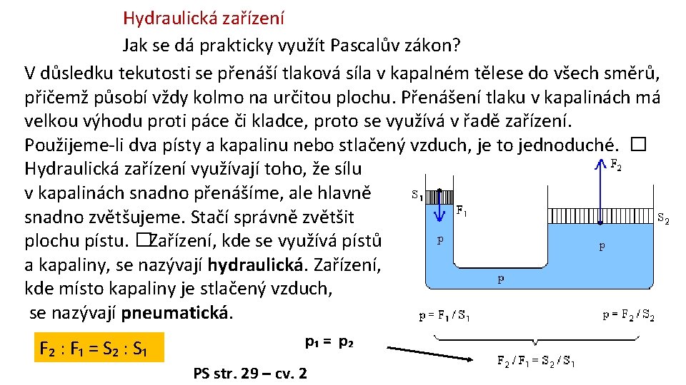 Hydraulická zařízení Jak se dá prakticky využít Pascalův zákon? V důsledku tekutosti se přenáší