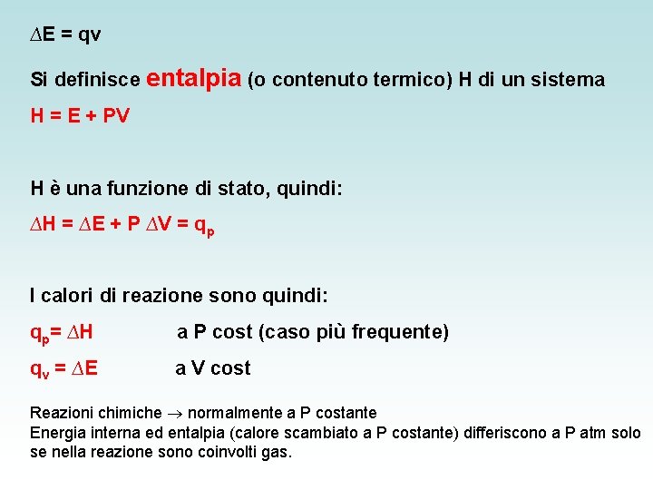 ∆E = qv Si definisce entalpia (o contenuto termico) H di un sistema H