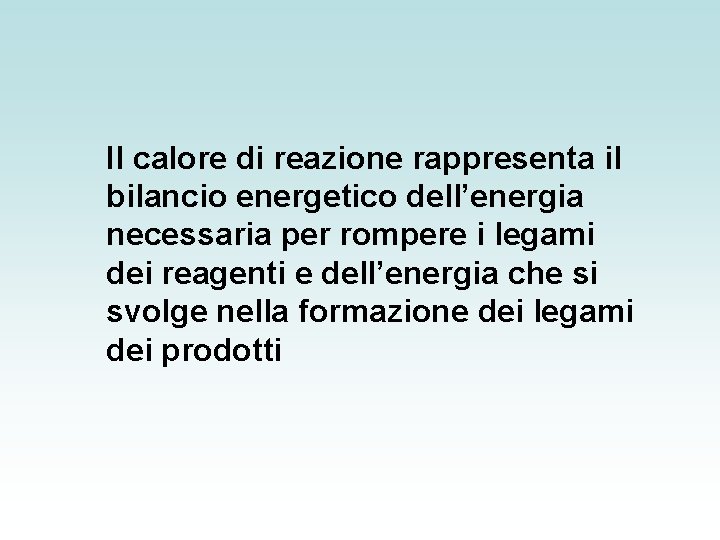 Il calore di reazione rappresenta il bilancio energetico dell’energia necessaria per rompere i legami