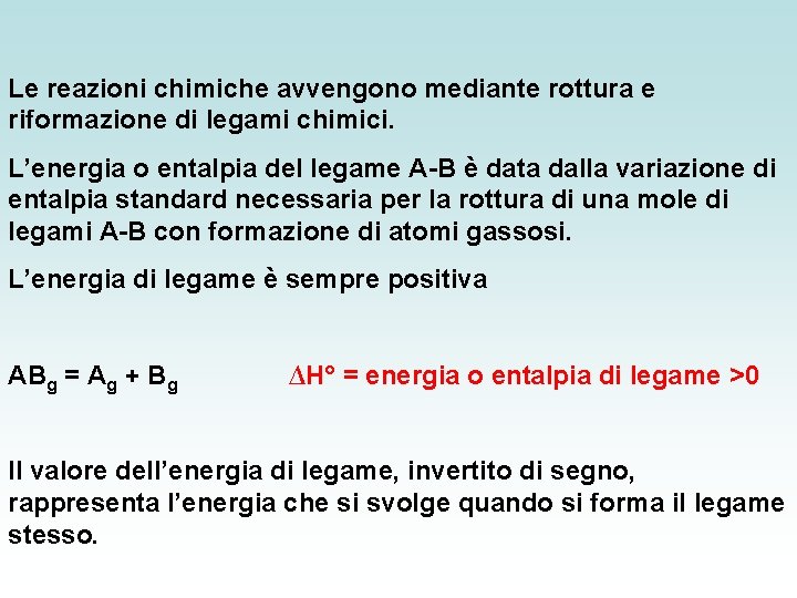 Le reazioni chimiche avvengono mediante rottura e riformazione di legami chimici. L’energia o entalpia