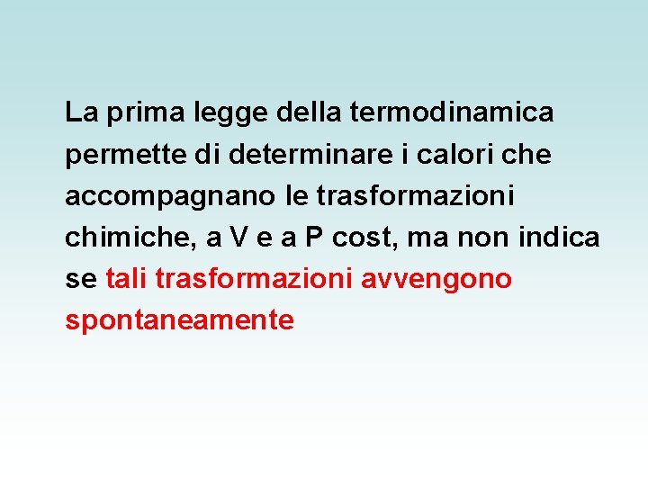 La prima legge della termodinamica permette di determinare i calori che accompagnano le trasformazioni