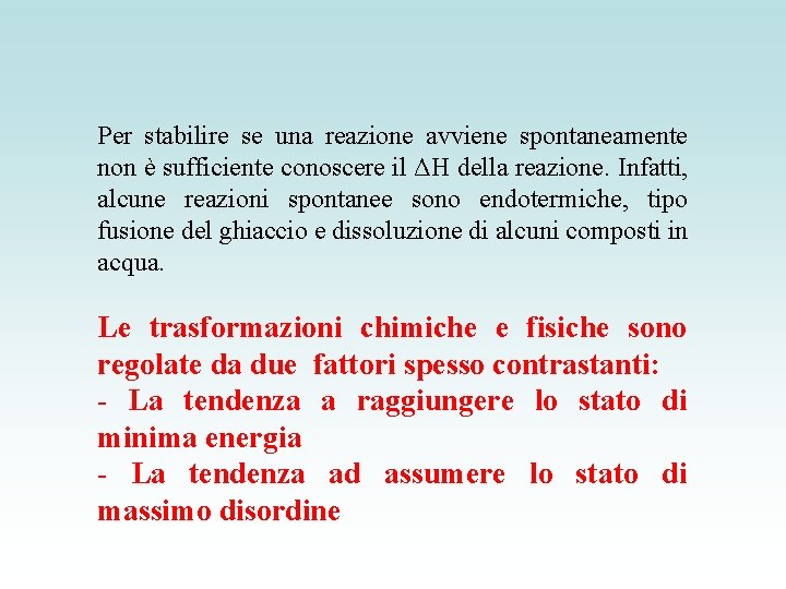 Per stabilire se una reazione avviene spontaneamente non è sufficiente conoscere il ΔH della