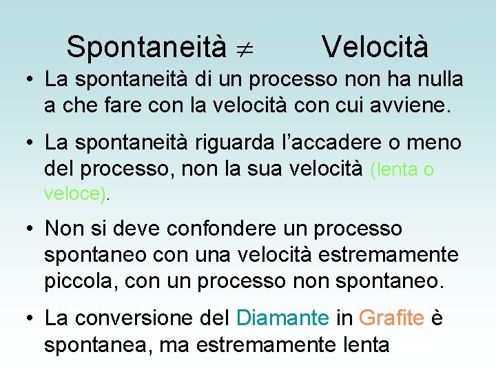 Spontaneità Velocità • La spontaneità di un processo non ha nulla a che fare