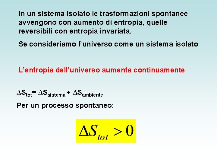 In un sistema isolato le trasformazioni spontanee avvengono con aumento di entropia, quelle reversibili