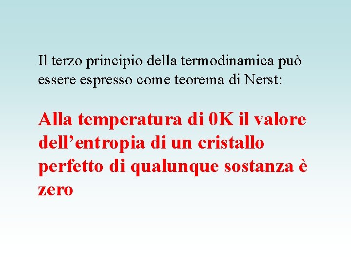 Il terzo principio della termodinamica può essere espresso come teorema di Nerst: Alla temperatura